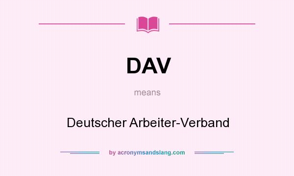 What does DAV mean? It stands for Deutscher Arbeiter-Verband