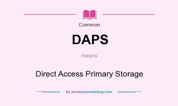 What does DAPS mean? It stands for Direct Access Primary Storage