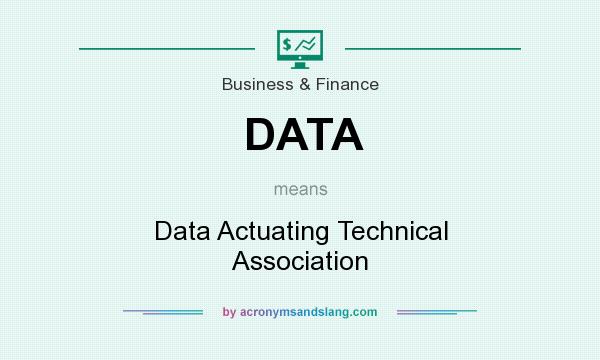 What does DATA mean? It stands for Data Actuating Technical Association