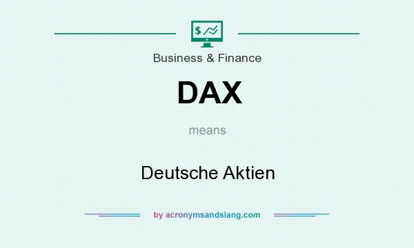 What does DAX mean? It stands for Deutsche Aktien