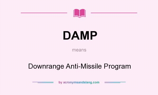 What does DAMP mean? It stands for Downrange Anti-Missile Program