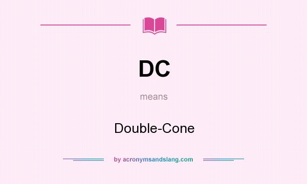 What does DC mean? It stands for Double-Cone