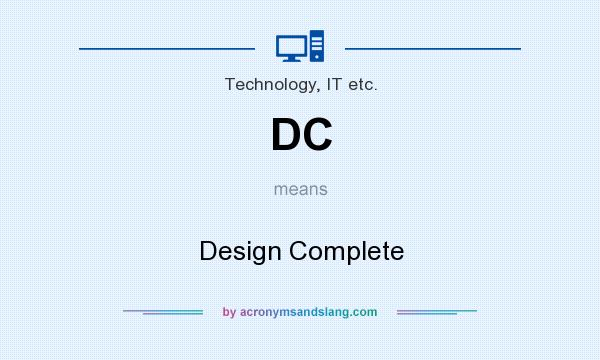 What does DC mean? It stands for Design Complete