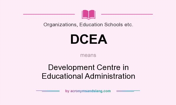 What does DCEA mean? It stands for Development Centre in Educational Administration