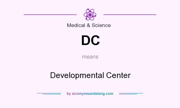 What does DC mean? It stands for Developmental Center