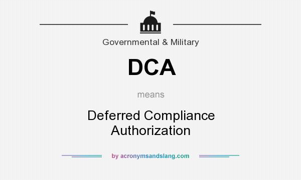 What does DCA mean? It stands for Deferred Compliance Authorization