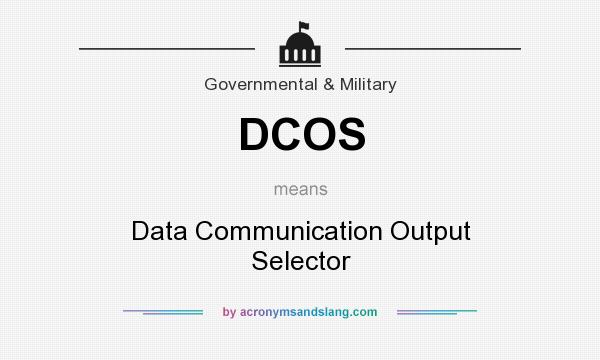 What does DCOS mean? It stands for Data Communication Output Selector
