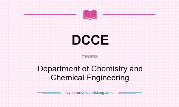 What does DCCE mean? It stands for Department of Chemistry and Chemical Engineering