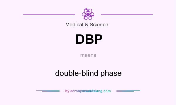 What does DBP mean? It stands for double-blind phase