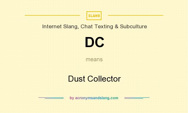 What does DC mean? It stands for Dust Collector