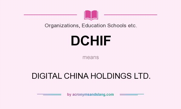 What does DCHIF mean? It stands for DIGITAL CHINA HOLDINGS LTD.
