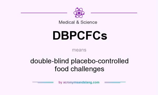 What does DBPCFCs mean? It stands for double-blind placebo-controlled food challenges