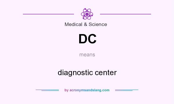 What does DC mean? It stands for diagnostic center