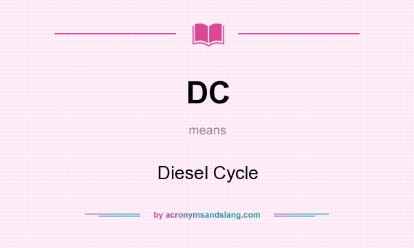 What does DC mean? It stands for Diesel Cycle