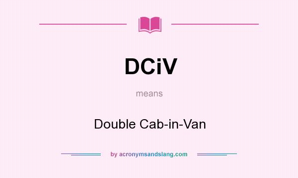 What does DCiV mean? It stands for Double Cab-in-Van