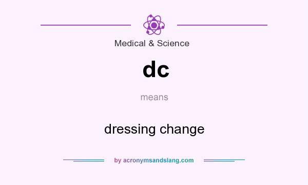 What does dc mean? It stands for dressing change