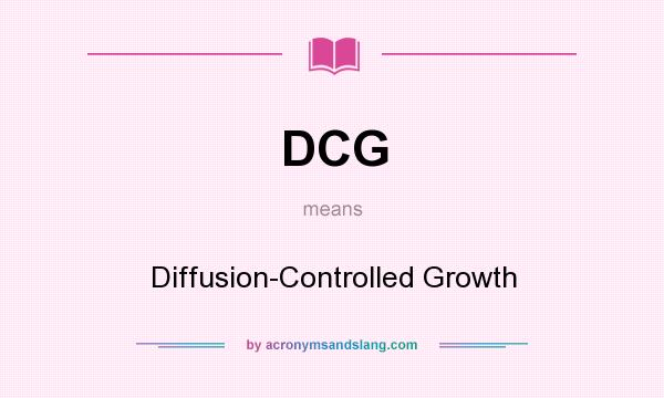 What does DCG mean? It stands for Diffusion-Controlled Growth