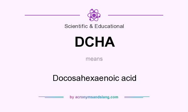 What does DCHA mean? It stands for Docosahexaenoic acid