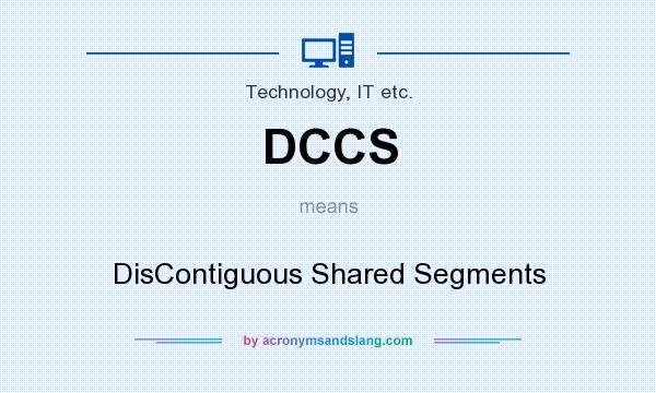 What does DCCS mean? It stands for DisContiguous Shared Segments