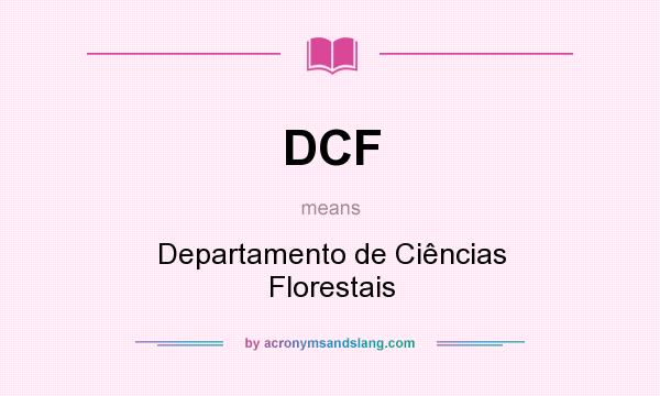 What does DCF mean? It stands for Departamento de Ciências Florestais