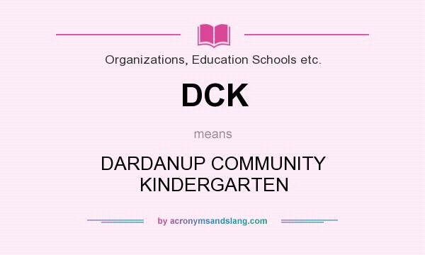 What does DCK mean? It stands for DARDANUP COMMUNITY KINDERGARTEN