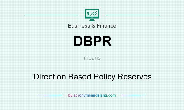 What does DBPR mean? It stands for Direction Based Policy Reserves