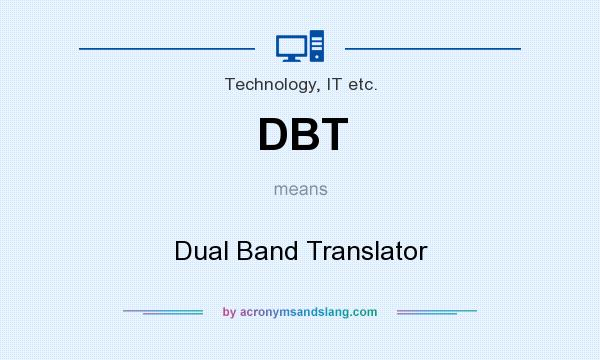 What does DBT mean? It stands for Dual Band Translator