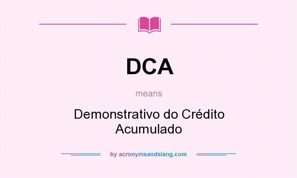 What does DCA mean? It stands for Demonstrativo do Crédito Acumulado