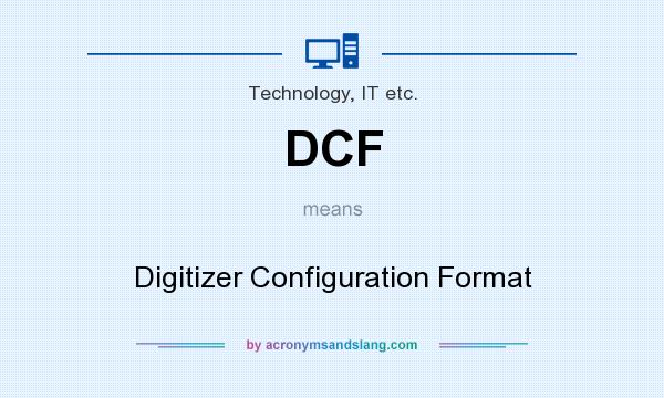 What does DCF mean? It stands for Digitizer Configuration Format