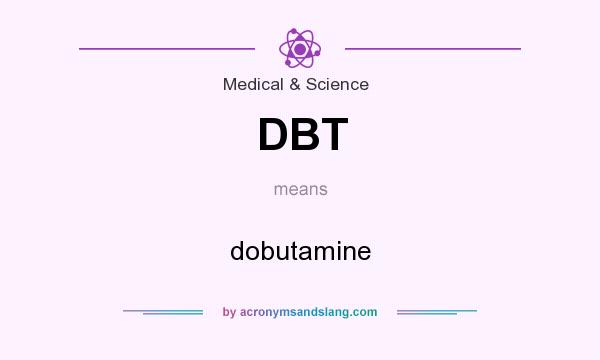 What does DBT mean? It stands for dobutamine