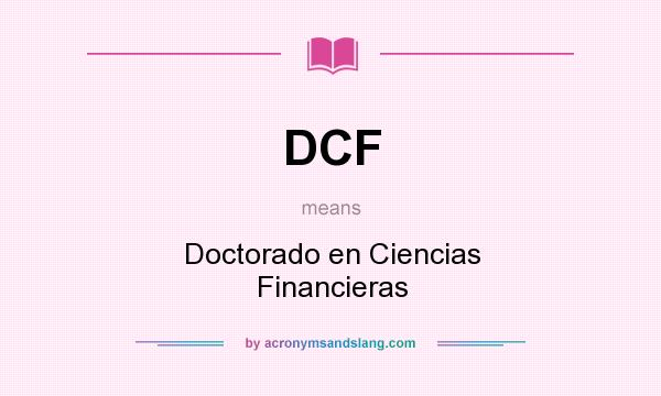 What does DCF mean? It stands for Doctorado en Ciencias Financieras