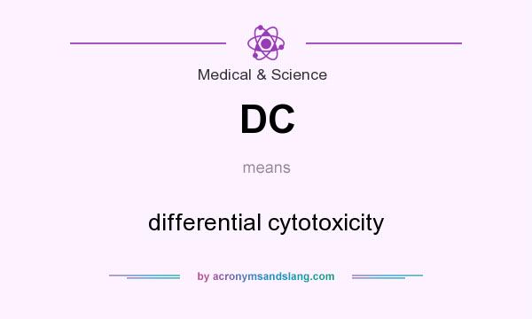What does DC mean? It stands for differential cytotoxicity