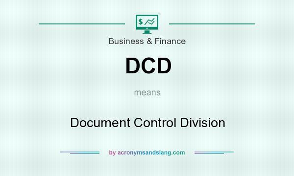 What does DCD mean? It stands for Document Control Division