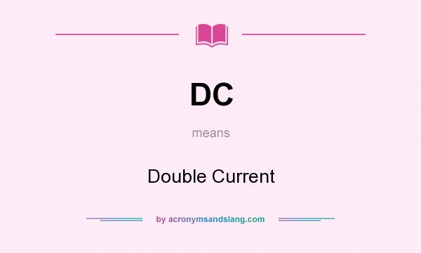 What does DC mean? It stands for Double Current