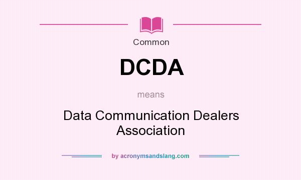What does DCDA mean? It stands for Data Communication Dealers Association
