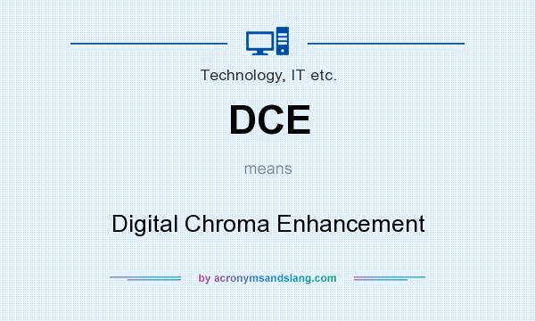 What does DCE mean? It stands for Digital Chroma Enhancement