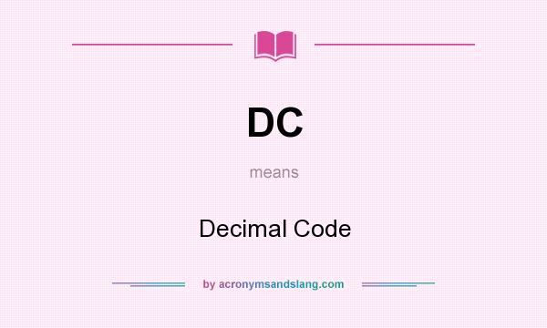 What does DC mean? It stands for Decimal Code