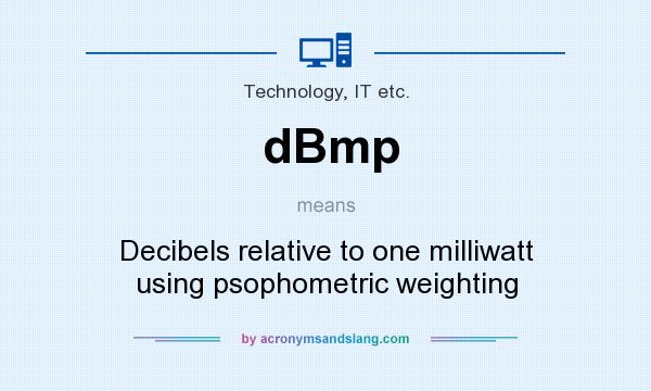 What does dBmp mean? It stands for Decibels relative to one milliwatt using psophometric weighting