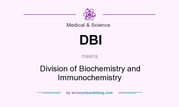 What does DBI mean? It stands for Division of Biochemistry and Immunochemistry