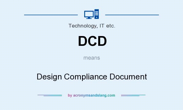 What does DCD mean? It stands for Design Compliance Document