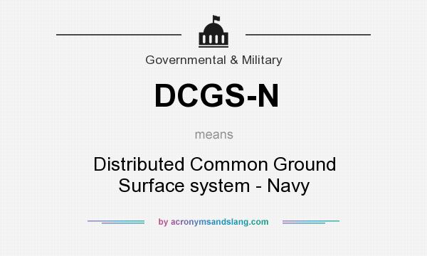 What does DCGS-N mean? It stands for Distributed Common Ground Surface system - Navy