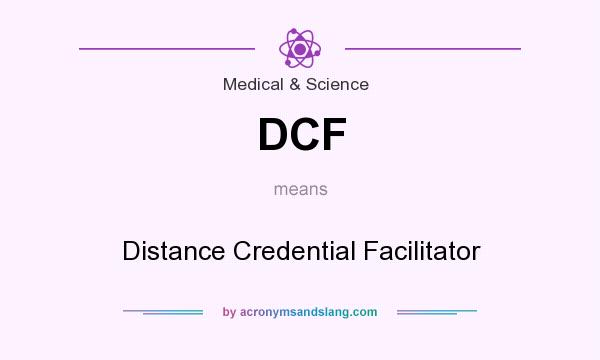 What does DCF mean? It stands for Distance Credential Facilitator