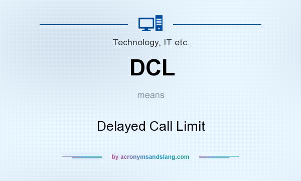 What does DCL mean? It stands for Delayed Call Limit