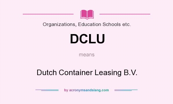 What does DCLU mean? It stands for Dutch Container Leasing B.V.