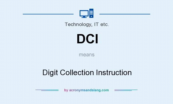 What does DCI mean? It stands for Digit Collection Instruction