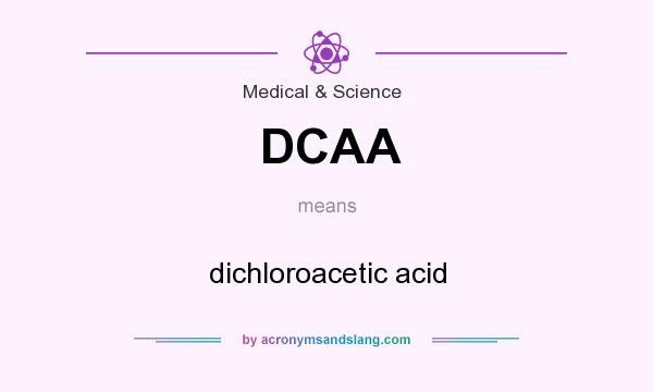 What does DCAA mean? It stands for dichloroacetic acid