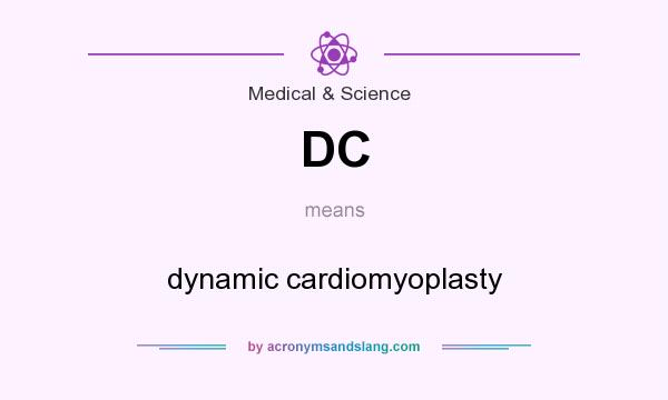 What does DC mean? It stands for dynamic cardiomyoplasty
