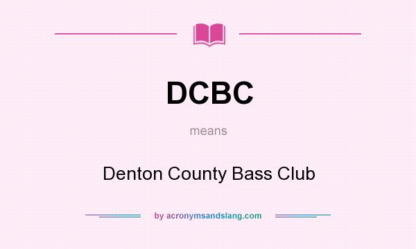 What does DCBC mean? It stands for Denton County Bass Club