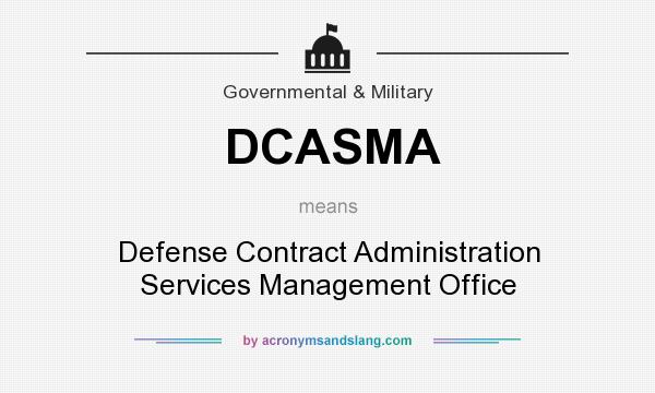 What does DCASMA mean? It stands for Defense Contract Administration Services Management Office