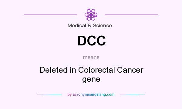 What does DCC mean? It stands for Deleted in Colorectal Cancer gene